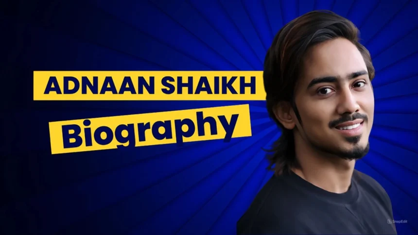 Adnaan Shaikh Biography