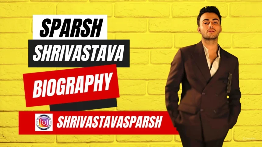 Sparsh Shrivastava Biography