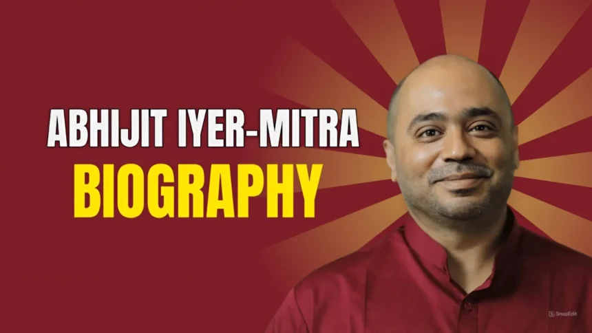 Abhijit Iyer-Mitra Biography