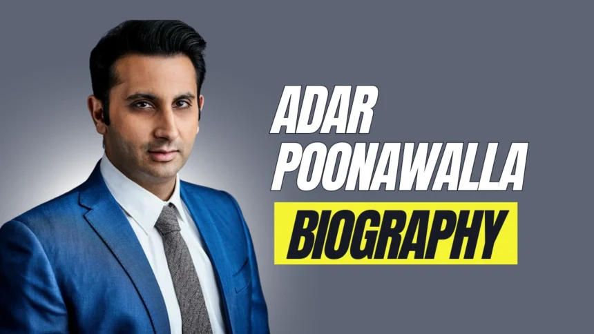 Adar poonawalla Biography