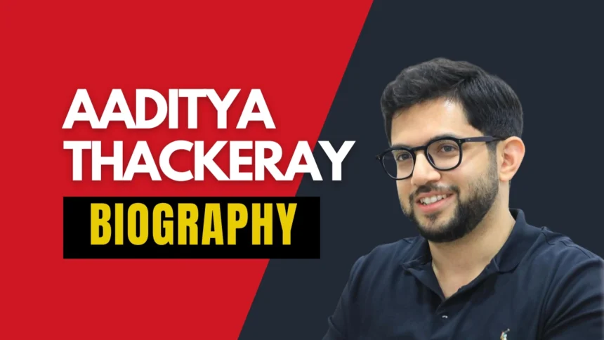 Aaditya Thackeray Biography