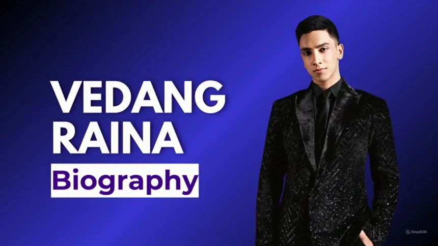 Vedang Raina Biography