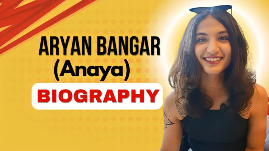 Aryan Bangar Biography (Anaya)