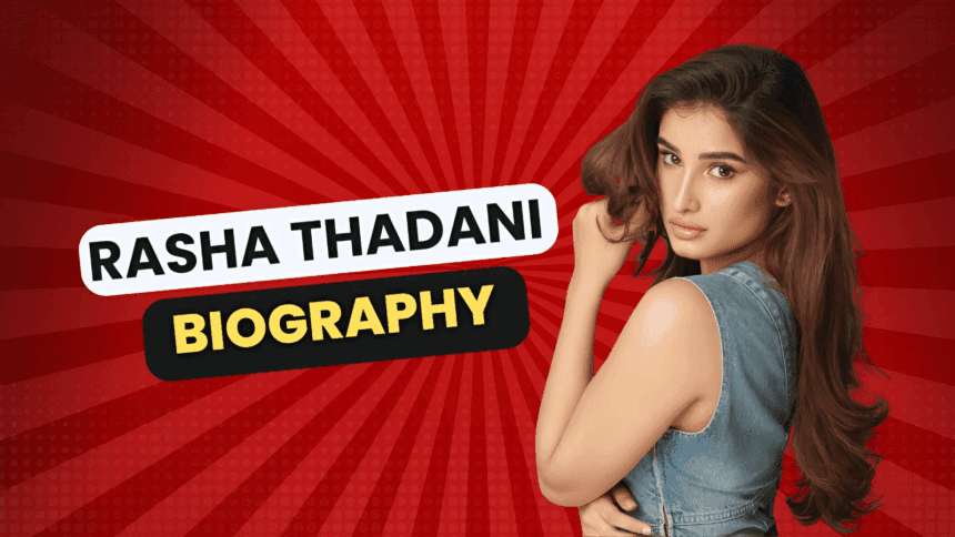 Rasha Thadani Biography