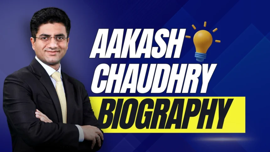 Aakash Chaudhry Biography