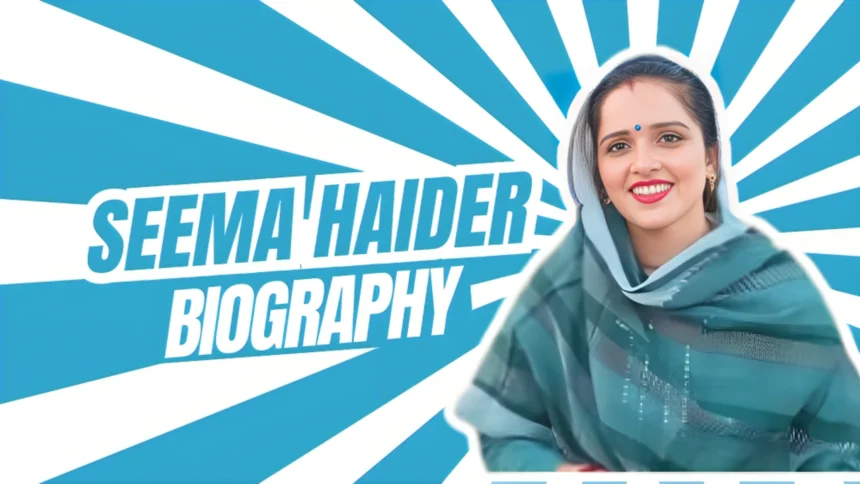 Seema Haider Biography