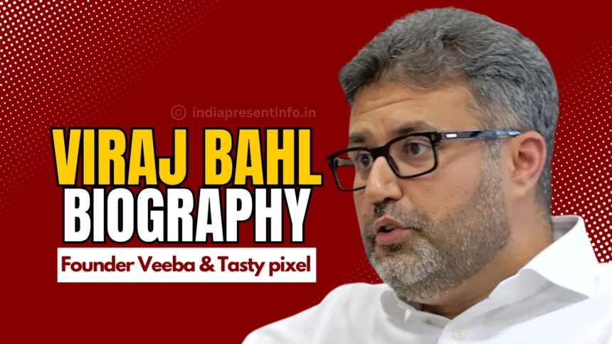 Viraj Bahl Biography