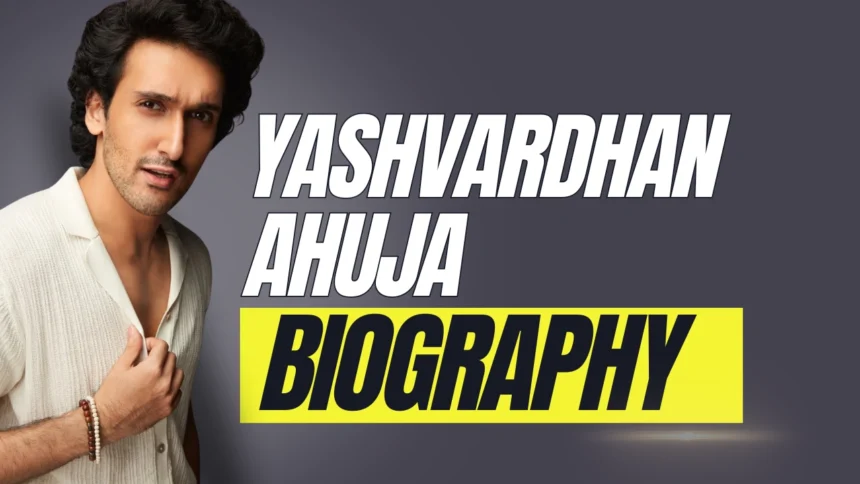 Yashvardhan Ahuja Biography