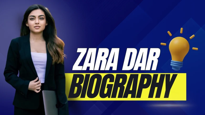 Zara Dar Biography