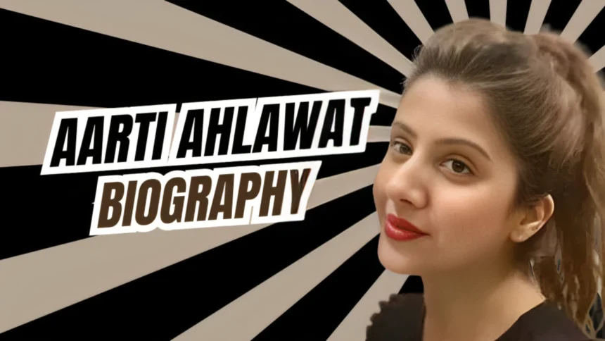 Aarti Ahlawat Biography