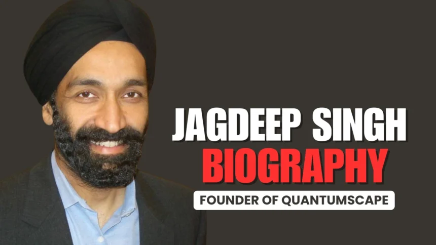 Jagdeep Singh (QuantumScape Founder)