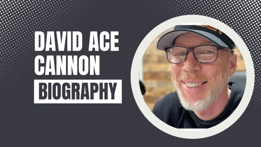 David Ace Cannon Biography